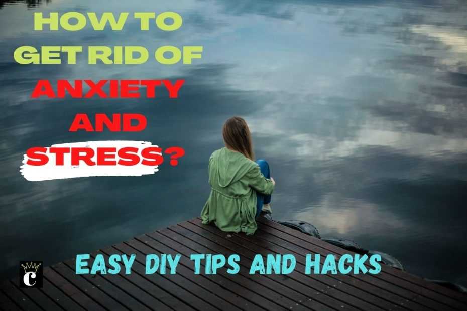 How to get rid of anxiety and stress?